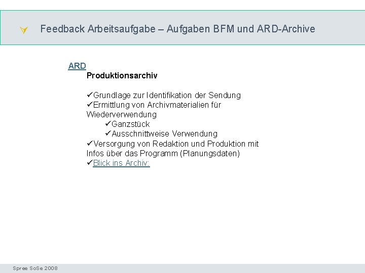  Feedback Arbeitsaufgabe – Aufgaben BFM und ARD-Archive Funktion ARD Produktionsarchiv üGrundlage zur Identifikation