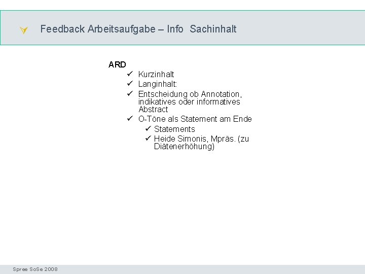  Feedback Arbeitsaufgabe – Info Sachinhalt Inhaltserschliessung ARD ü Kurzinhalt ü Langinhalt: ü Entscheidung