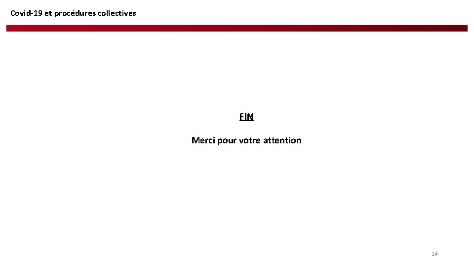 Covid-19 et procédures collectives FIN Merci pour votre attention 14 