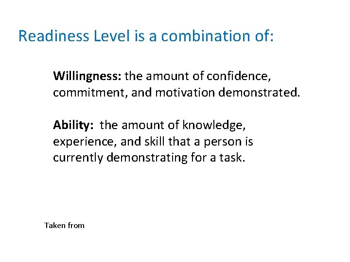 Readiness Level is a combination of: Willingness: the amount of confidence, commitment, and motivation