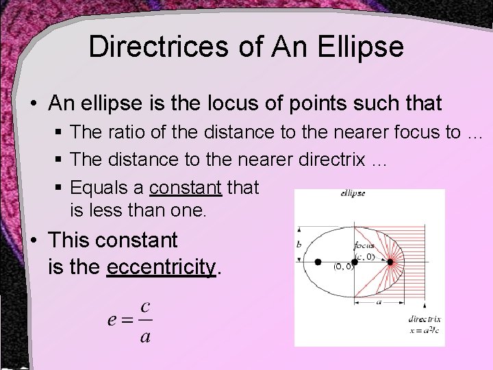 Directrices of An Ellipse • An ellipse is the locus of points such that