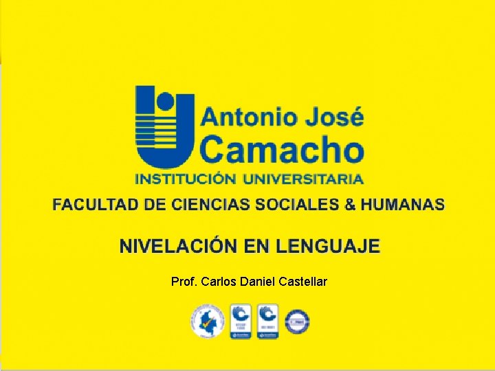 FACULTAD DE CIENCIAS SOCIALES & HUMANAS NIVELACIÓN EN LENGUAJE Prof. Carlos Daniel Castellar 