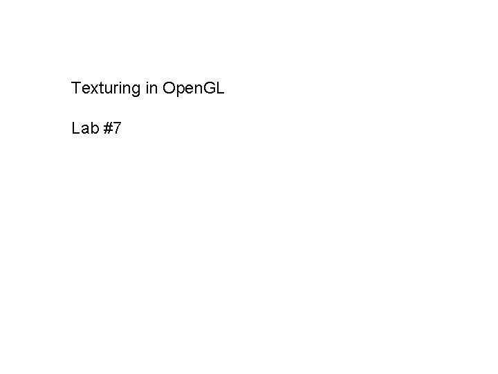 Texturing in Open. GL Lab #7 