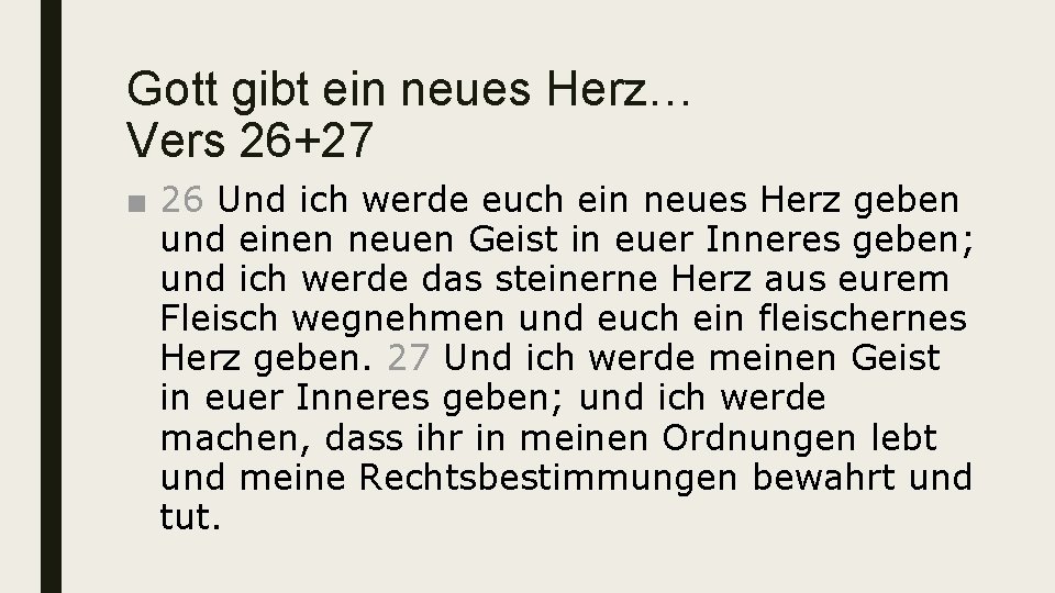 Gott gibt ein neues Herz… Vers 26+27 ■ 26 Und ich werde euch ein