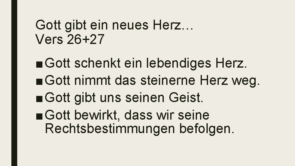 Gott gibt ein neues Herz… Vers 26+27 ■ Gott schenkt ein lebendiges Herz. ■
