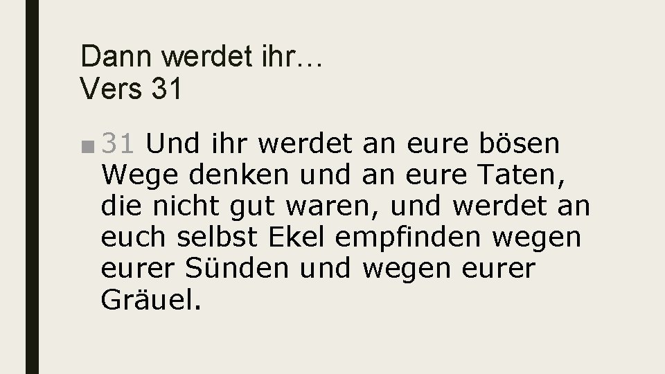 Dann werdet ihr… Vers 31 ■ 31 Und ihr werdet an eure bösen Wege