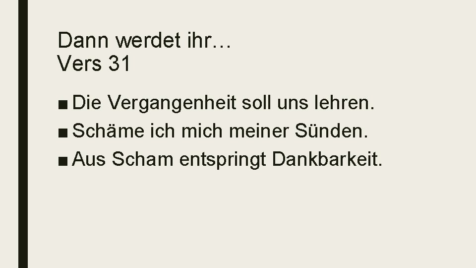 Dann werdet ihr… Vers 31 ■ Die Vergangenheit soll uns lehren. ■ Schäme ich