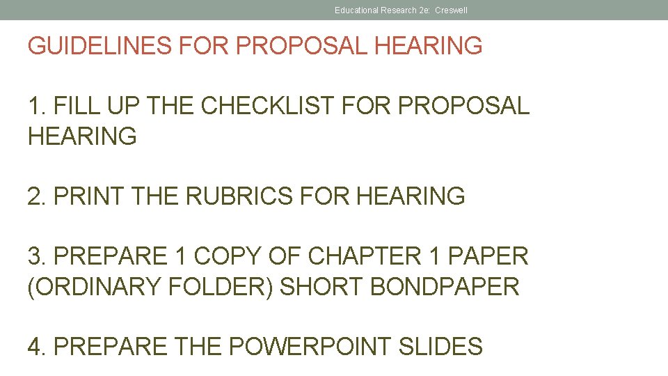 Educational Research 2 e: Creswell GUIDELINES FOR PROPOSAL HEARING 1. FILL UP THE CHECKLIST