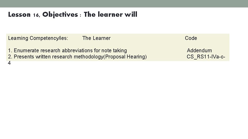 Lesson 16, Objectives : The learner will Learning Competency/ies: The Learner 1. Enumerate research