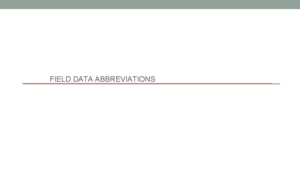 FIELD DATA ABBREVIATIONS 