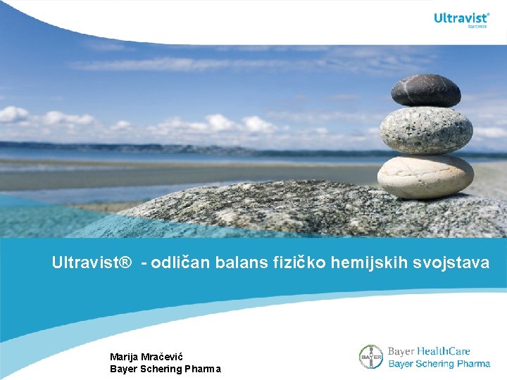 Ultravist® - odličan balans fizičko hemijskih svojstava Marija Mračević Bayer Schering Pharma 