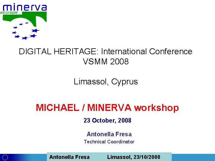 DIGITAL HERITAGE: International Conference VSMM 2008 Limassol, Cyprus MICHAEL / MINERVA workshop 23 October,