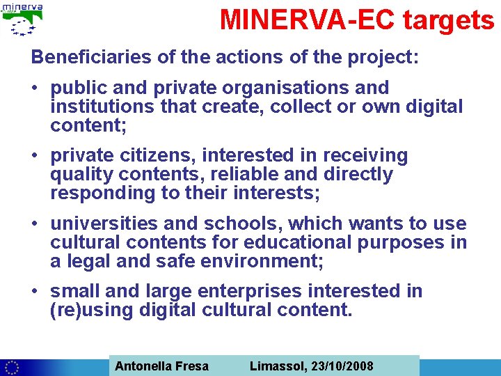 MINERVA-EC targets Beneficiaries of the actions of the project: • public and private organisations