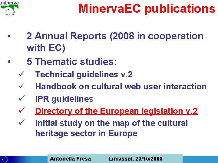 Minerva. EC publications • 2 Annual Reports (2008 in cooperation with EC) 5 Thematic
