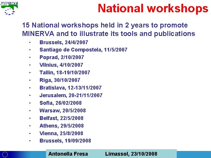 National workshops 15 National workshops held in 2 years to promote MINERVA and to