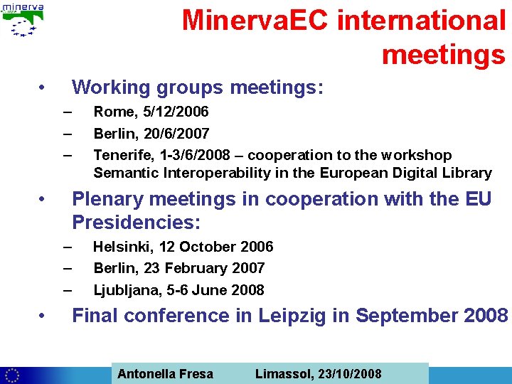 Minerva. EC international meetings • Working groups meetings: – – – • Plenary meetings