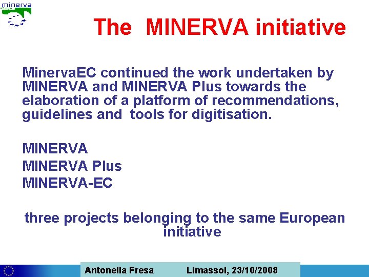 The MINERVA initiative Minerva. EC continued the work undertaken by MINERVA and MINERVA Plus