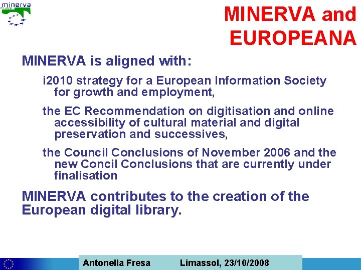 MINERVA and EUROPEANA MINERVA is aligned with: i 2010 strategy for a European Information