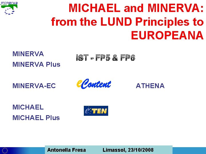 MICHAEL and MINERVA: from the LUND Principles to EUROPEANA MINERVA Plus MINERVA-EC IST -