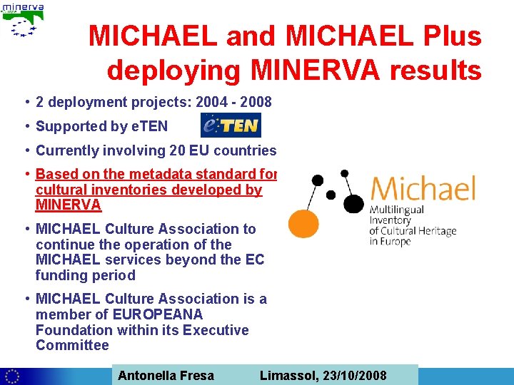 MICHAEL and MICHAEL Plus deploying MINERVA results • 2 deployment projects: 2004 - 2008