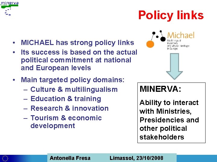 Policy links • MICHAEL has strong policy links • Its success is based on