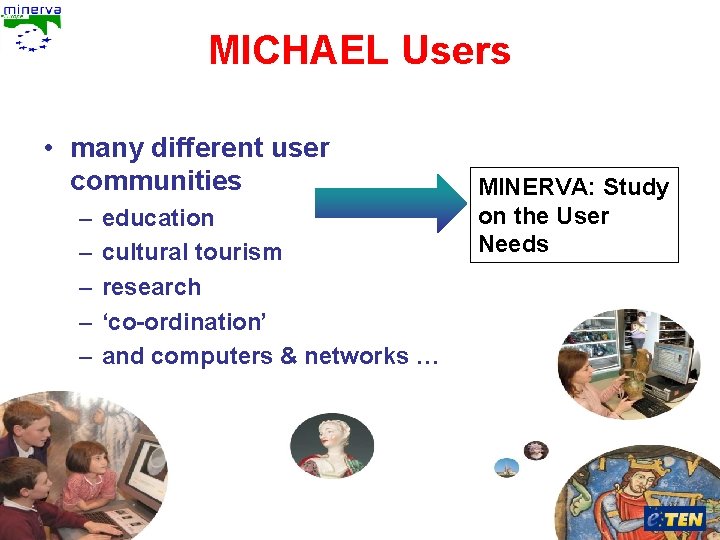 MICHAEL Users • many different user communities – – – education cultural tourism research