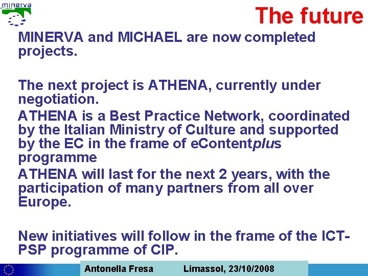 The future MINERVA and MICHAEL are now completed projects. The next project is ATHENA,