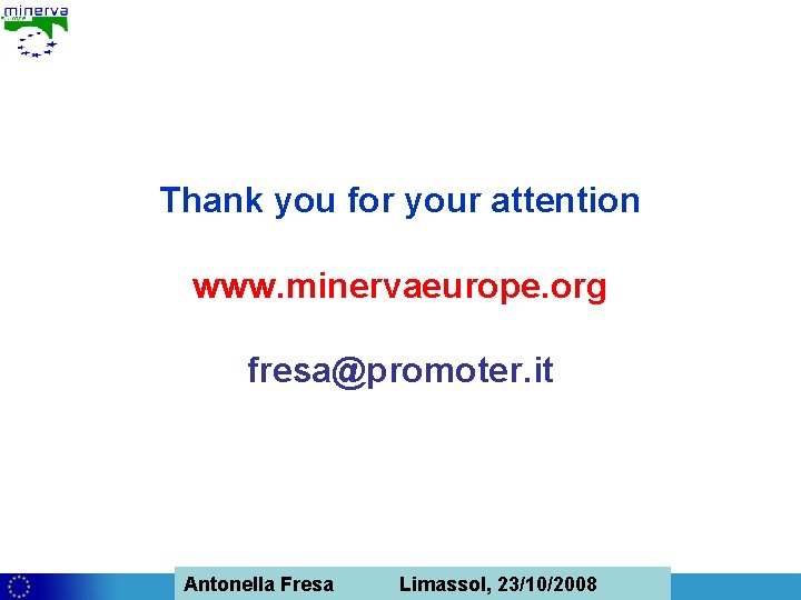 Thank you for your attention www. minervaeurope. org fresa@promoter. it Antonella Limassol, Antonella Fresa,