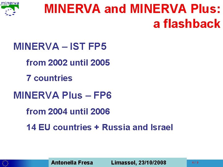 MINERVA and MINERVA Plus: a flashback MINERVA – IST FP 5 from 2002 until