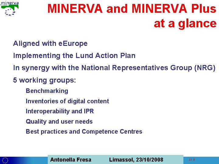 MINERVA and MINERVA Plus at a glance Aligned with e. Europe Implementing the Lund