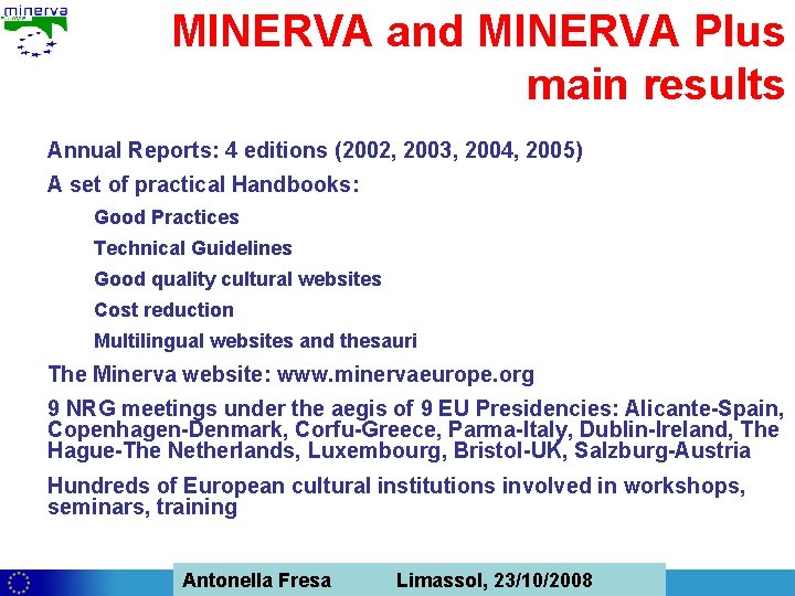 MINERVA and MINERVA Plus main results Annual Reports: 4 editions (2002, 2003, 2004, 2005)