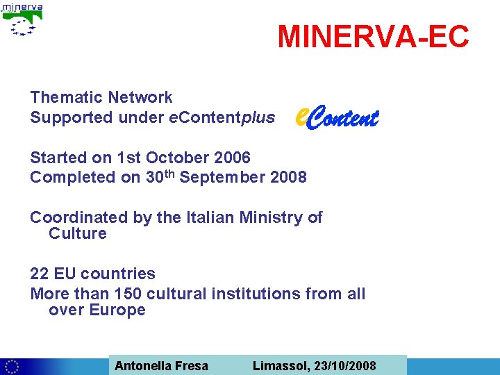 MINERVA-EC Thematic Network Supported under e. Contentplus Started on 1 st October 2006 Completed