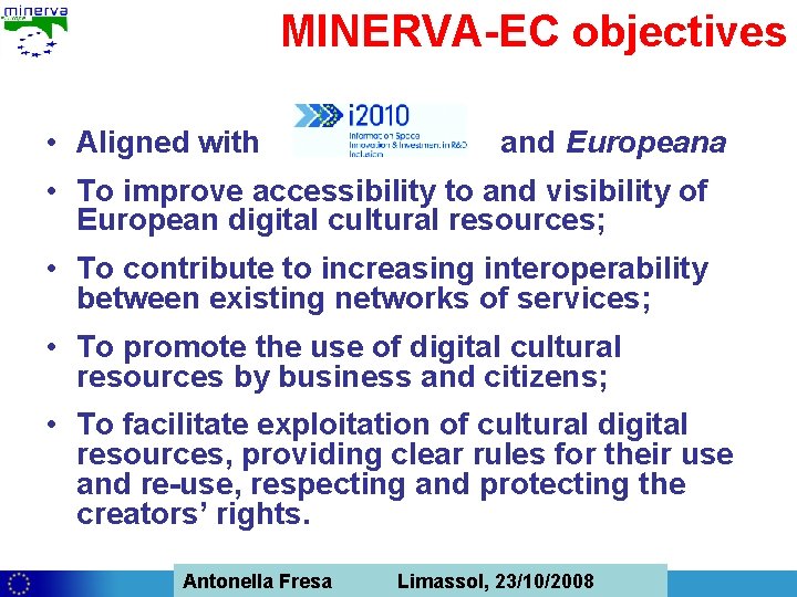 MINERVA-EC objectives • Aligned with and Europeana • To improve accessibility to and visibility
