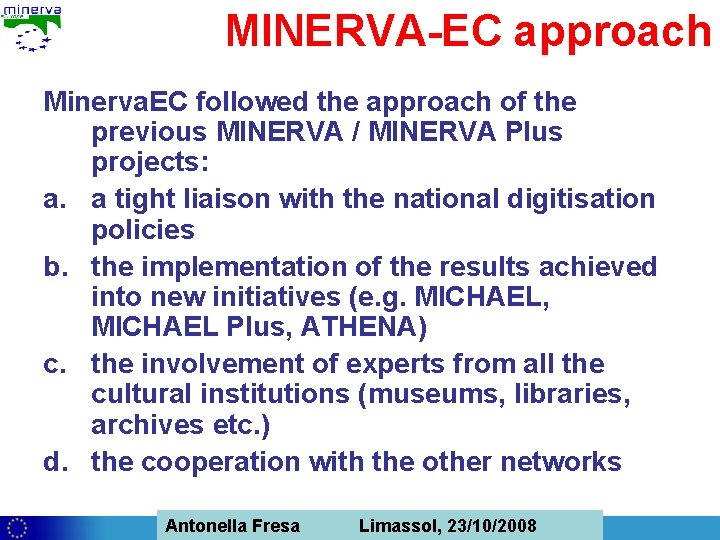 MINERVA-EC approach Minerva. EC followed the approach of the previous MINERVA / MINERVA Plus