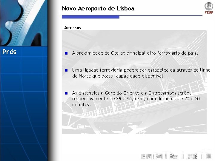 Novo Aeroporto de Lisboa Acessos Prós A proximidade da Ota ao principal eixo ferroviário
