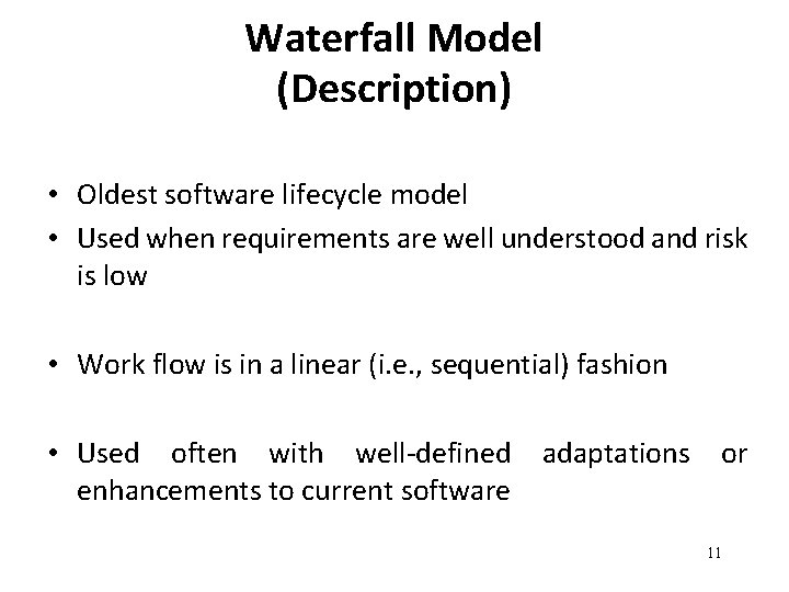 Waterfall Model (Description) • Oldest software lifecycle model • Used when requirements are well