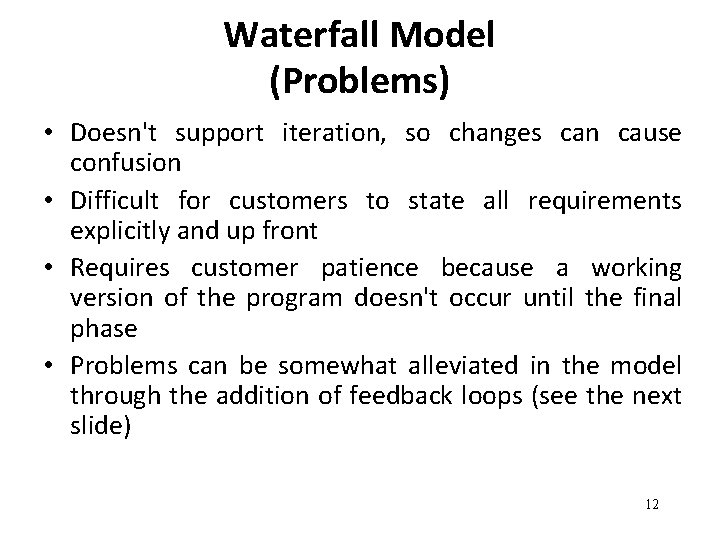 Waterfall Model (Problems) • Doesn't support iteration, so changes can cause confusion • Difficult