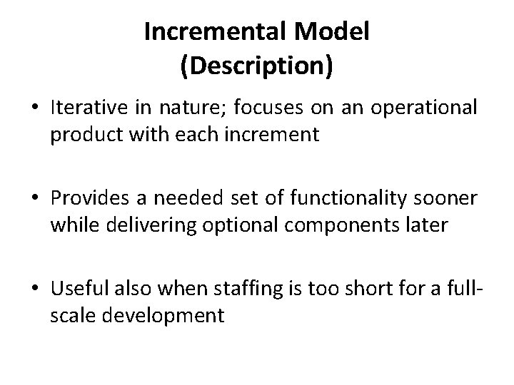 Incremental Model (Description) • Iterative in nature; focuses on an operational product with each