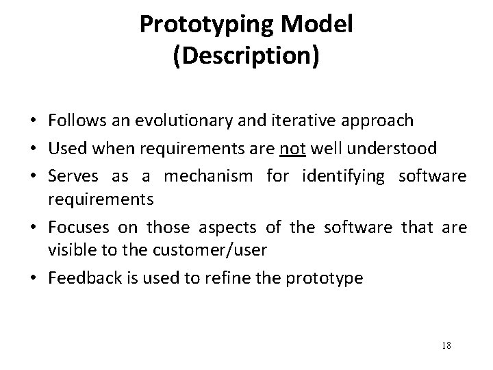 Prototyping Model (Description) • Follows an evolutionary and iterative approach • Used when requirements