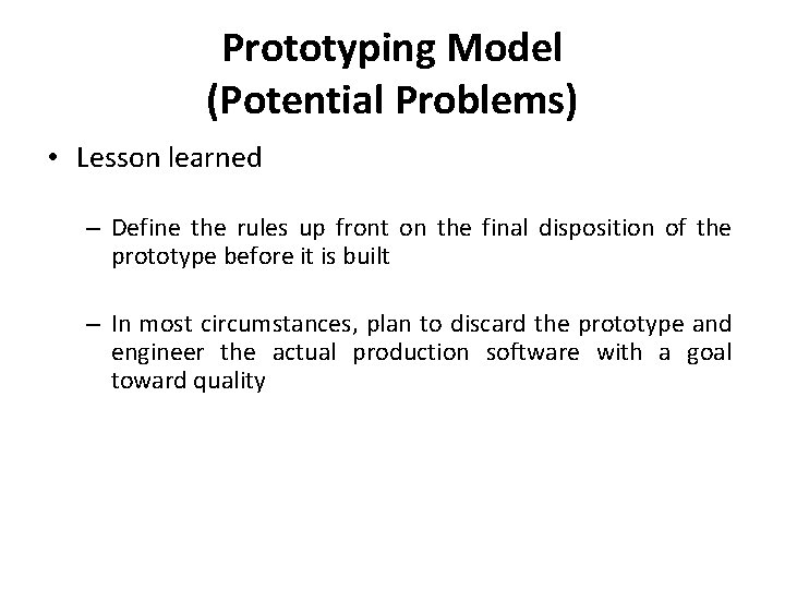 Prototyping Model (Potential Problems) • Lesson learned – Define the rules up front on