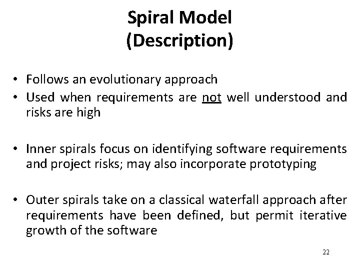 Spiral Model (Description) • Follows an evolutionary approach • Used when requirements are not
