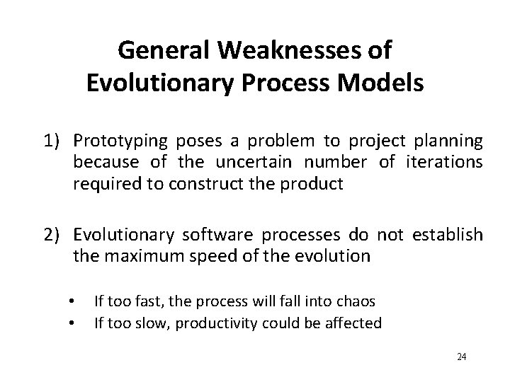 General Weaknesses of Evolutionary Process Models 1) Prototyping poses a problem to project planning