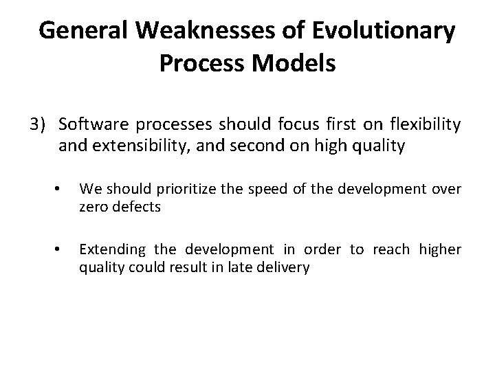 General Weaknesses of Evolutionary Process Models 3) Software processes should focus first on flexibility