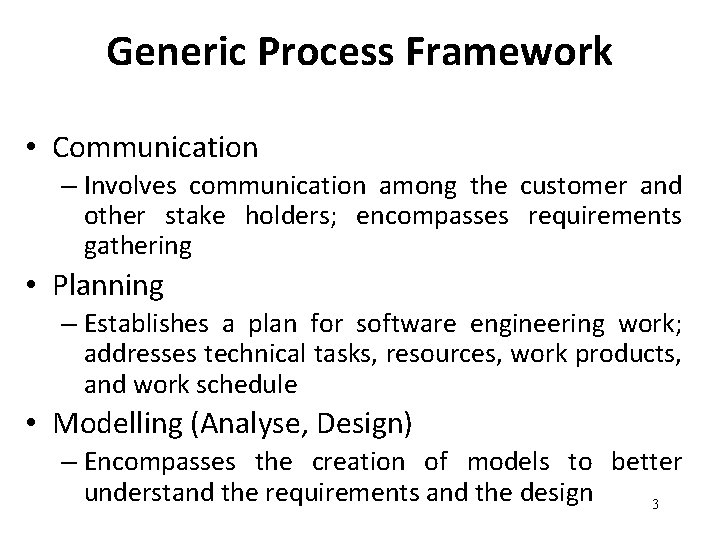 Generic Process Framework • Communication – Involves communication among the customer and other stake