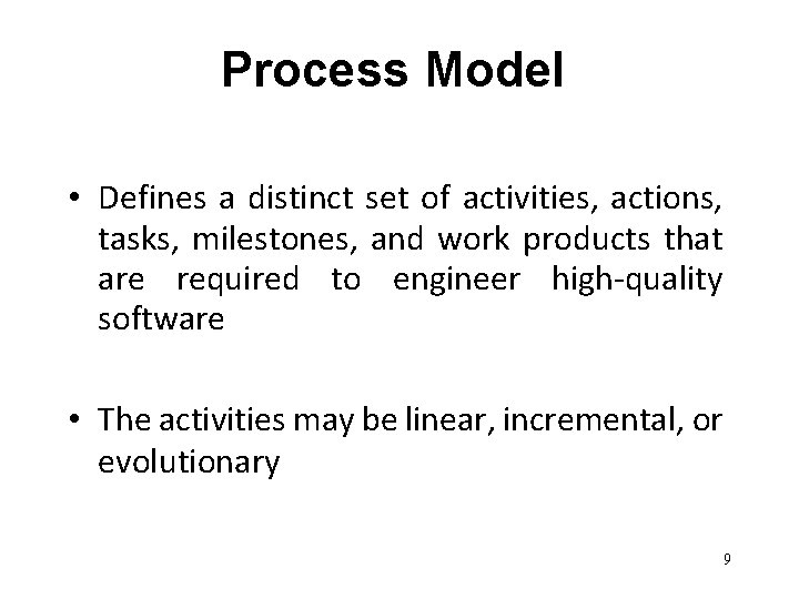 Process Model • Defines a distinct set of activities, actions, tasks, milestones, and work