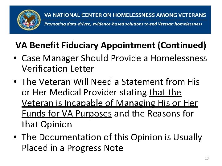 VA Benefit Fiduciary Appointment (Continued) • Case Manager Should Provide a Homelessness Verification Letter