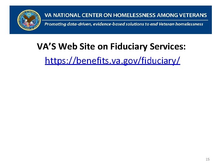 VA’S Web Site on Fiduciary Services: https: //benefits. va. gov/fiduciary/ 15 