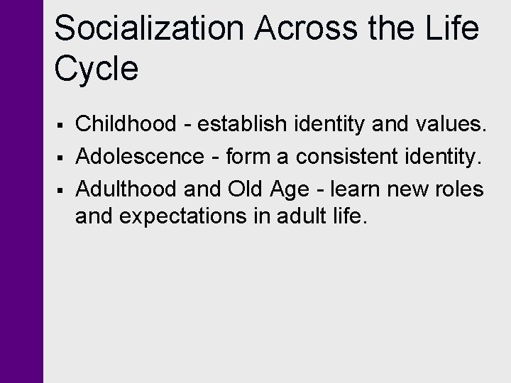 Socialization Across the Life Cycle § § § Childhood - establish identity and values.