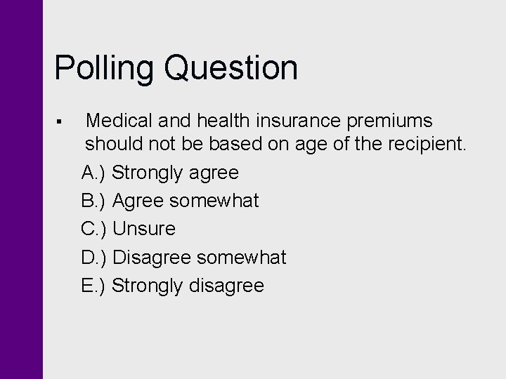 Polling Question § Medical and health insurance premiums should not be based on age