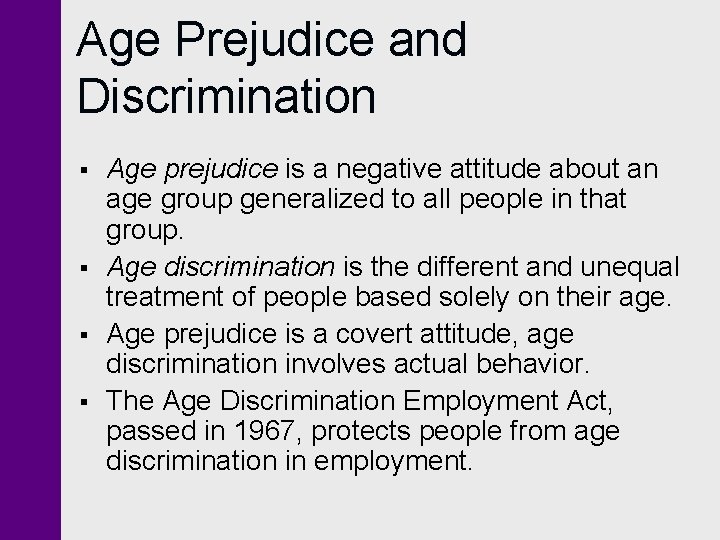 Age Prejudice and Discrimination § § Age prejudice is a negative attitude about an